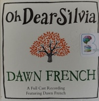 Oh Dear Silvia written by Dawn French performed by Dawn French, Gareth Armstrong, Jane Collingwood and James McArdle on Cassette (Unabridged)